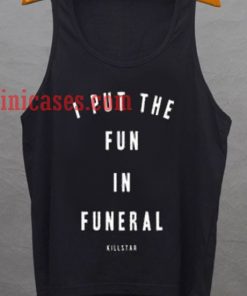 i put the fun in funeral tank top unisex