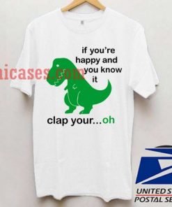if you're happy and you know it clap your ohh T shirt