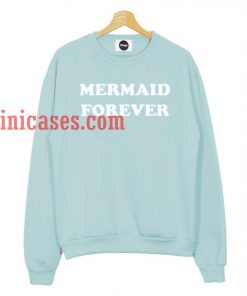 mermaid forever Sweatshirt