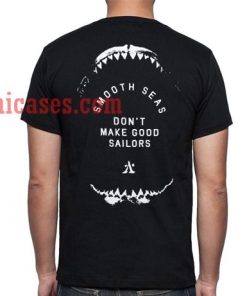 smooth seas don't make good sailors T shirt