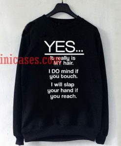 yes its realy my hair Sweatshirt