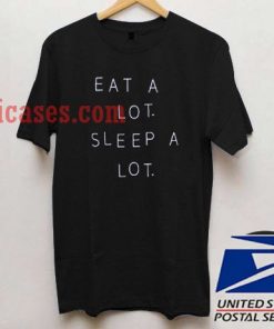 Eat a lot sleep a lot tee T shirt