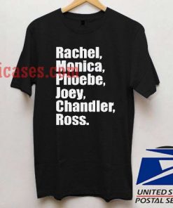 Friends rachel monica phoebe joey chandler ross T shirt