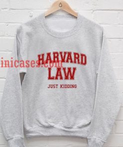 Harvard Law Just Kidding Sweatshirt for Men And Women