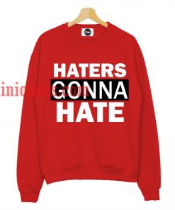 Haters gonna hate Sweatshirt for Men And Women