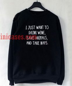 I Just Want to Drink Wine Quote Sweatshirt