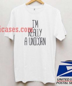 I'm Really a unicorn T shirt