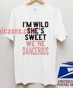 I'm Wild She's Sweet T shirt