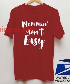 Mommin Ain't Easy T shirt Unisex Adult T shirt - T shirt for men and Women