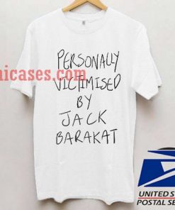 Personally Victimised by Jack Barakat T shirt