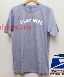 Play Nice T shirt