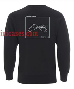Play for keeps trust no one Sweatshirt for Men And Women