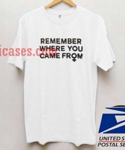 Remember where you came from T shirt