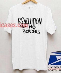 Revolution has no borders T shirt