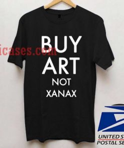 buy art not xanax T shirt