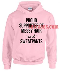 proud supporter of messy hair and sweatpants Hoodie pullover