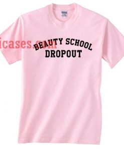 Beauty school dropout T shirt