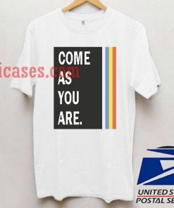 Come As You Are T shirt