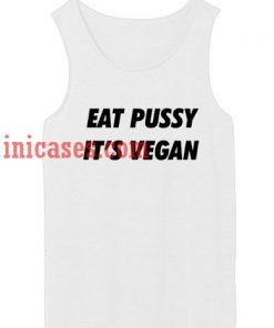 Eat Pussy It's Vegan tank top unisex
