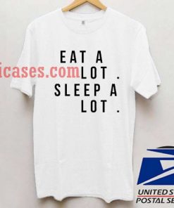 Eat a Lot Sleep a Lot white T shirt