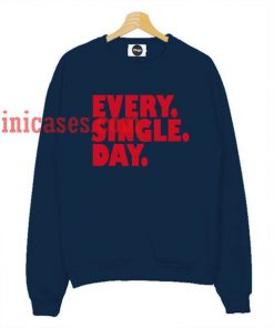 Every Single Day Sweatshirt for Men And Women