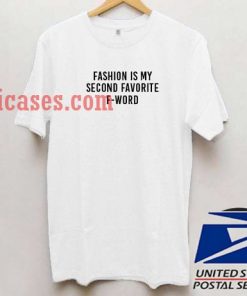 Fashion Is My Second Favorite F Word T shirt