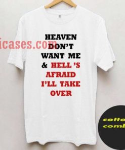 Heaven don't want me and hell's afraid i'll take over T shirt
