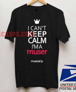 I Can't Keep Calm I'm A Muser Musical T shirt