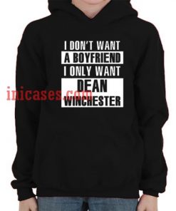 I Don't Want A Boyfriend I Only Want Dean Winchester Hoodie pullover