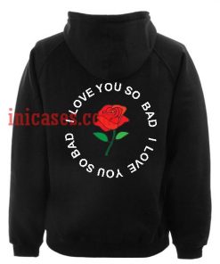 I love you so bad rose Hoodie pullover