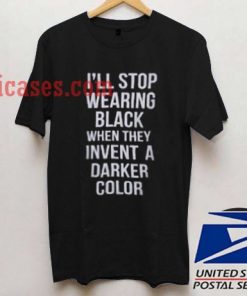 I'll Stop Wearing black T shirt