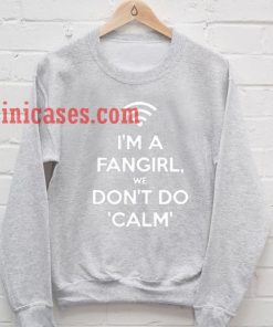 I'm A Fangirl We Don't Do Calm Sweatshirt for Men And Women