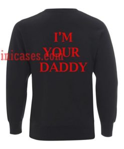 I'm Your Daddy Sweatshirt for Men And Women