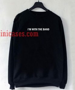 I'm with the band black Sweatshirt for Men And Women