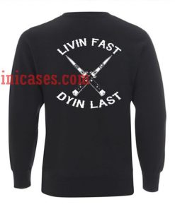 Livin fast dyin last Sweatshirt for Men And Women