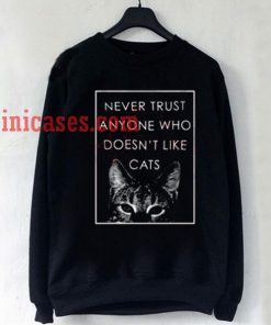 Never Trust a Man Who Doesn't Like Cats Sweatshirt for Men And Women