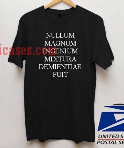 Nullum Magnum Ingenium Mixtura Demientiae Fuit T shirt