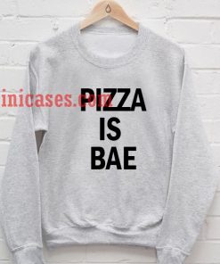 Pizza is Bae Sweatshirt for Men And Women