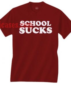 School Sucks T shirt