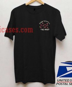 Stop to smell the roses T shirt