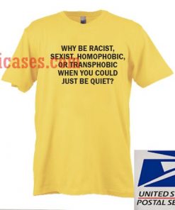 Why be racist yellow T shirt