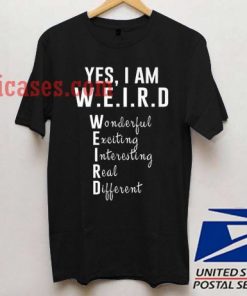 Yes I am Weird T shirt