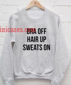 Bra Off Hair Up Sweat On Sweatshirt for Men And Women