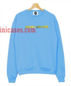 Couldn't Care More Sweatshirt for Men And Women