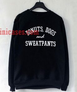 Donuts Dogs and Sweatpants Sweatshirt for Men And Women