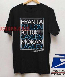 Franta Dillon Pottorff Caylen Moran Lawley T shirt