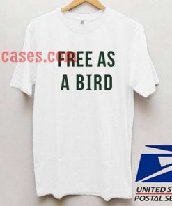 Free As A Bird T shirt