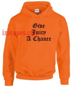 Give Juicy A Chance Orange Hoodie pullover