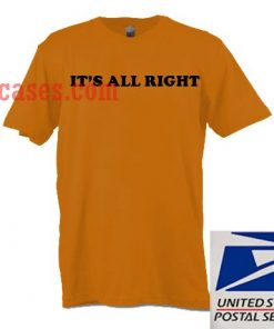 It's All Right T shirt
