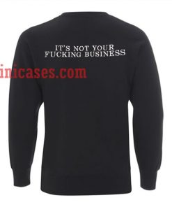It's Not Your Fucking Business Sweatshirt for Men And Women